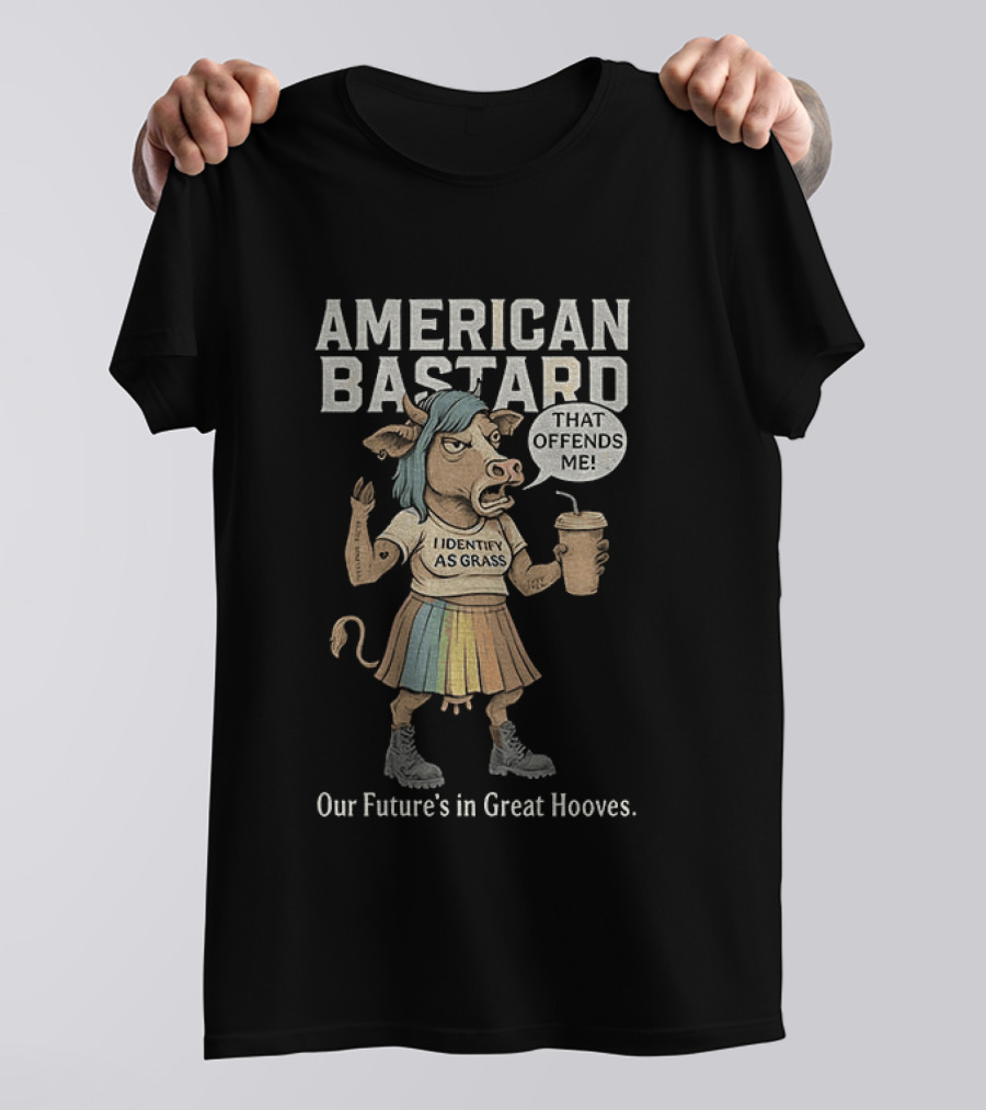 American Bastard Cow That Offends Me Our Future's In Great Hooves T-Shirt
