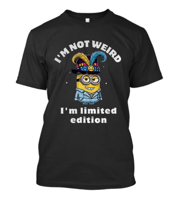 Minion I'm Not Weird I'm Limited Edition T-Shirt