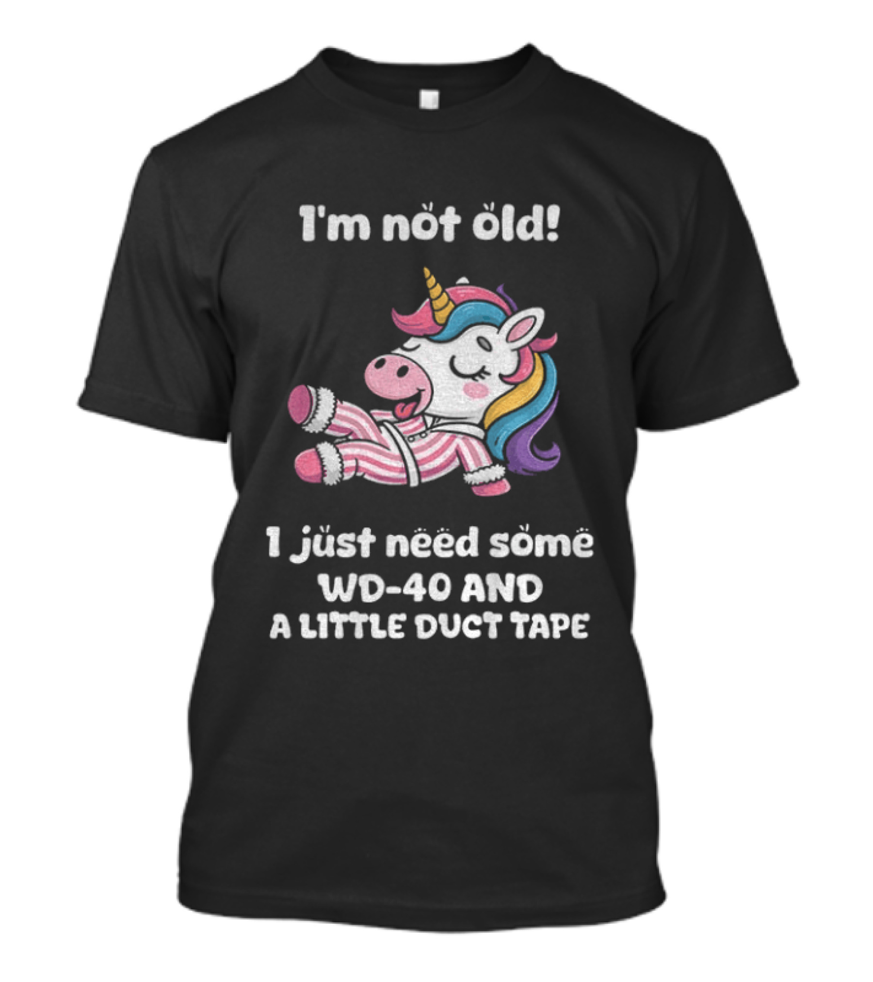 Unicorn I'm Not Old I Just Need Some WD 40 And A Little Duct Tape T-Shirt