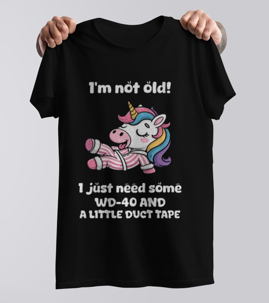 Unicorn I'm Not Old I Just Need Some WD 40 And A Little Duct Tape T-Shirt