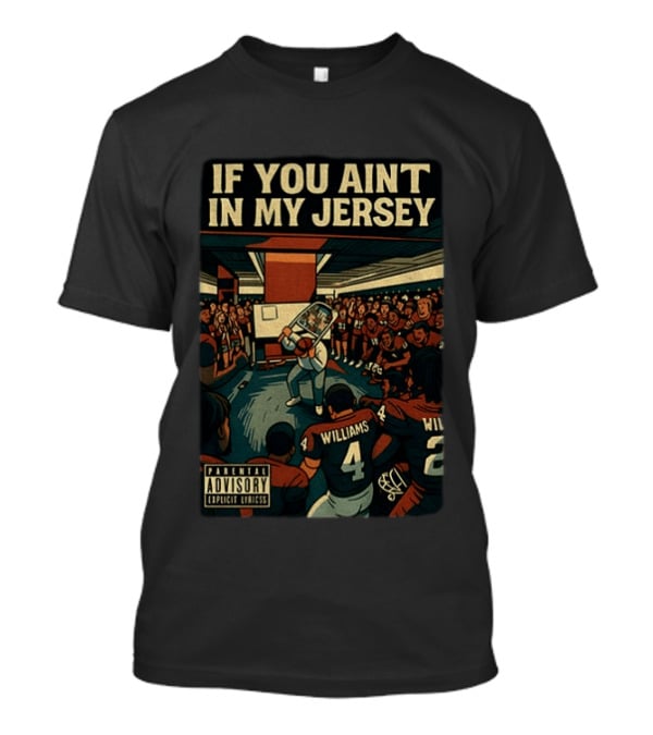 Williams If You Ain't In My Jersey Parental Advisory Explicit Lyrics Football Team Locker Room Scene T-Shirt