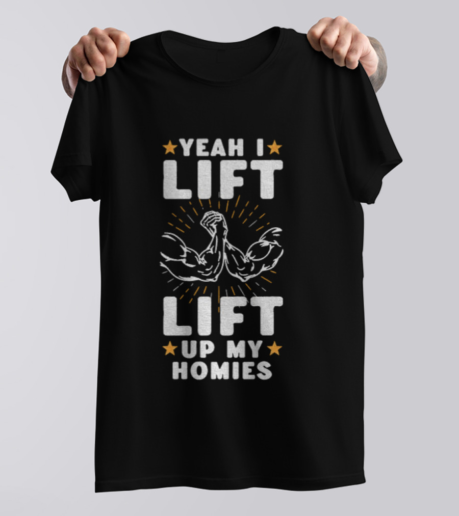 Yeah I Lift Lift Up My Homies Muscular Arms Stars T-Shirt