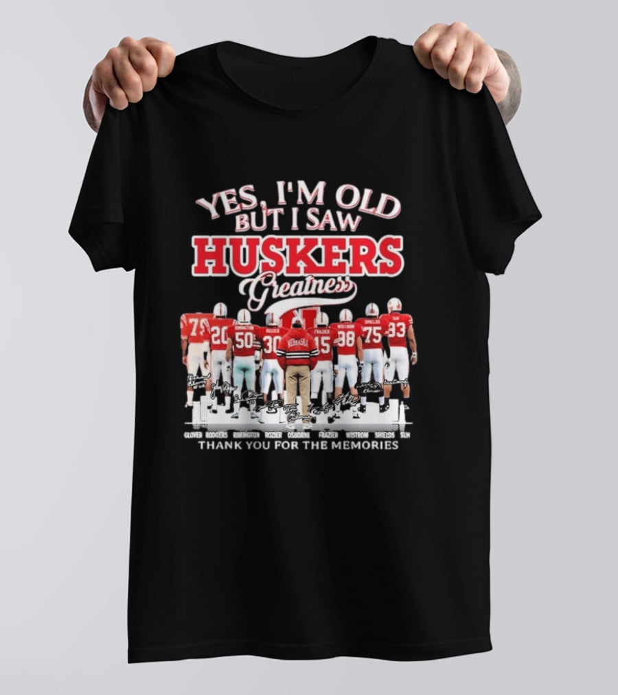 Yes I'm Old But I Saw Huskers Greatness Thank You For The Memories Nebraska Cornhuskers Signatures T-Shirt