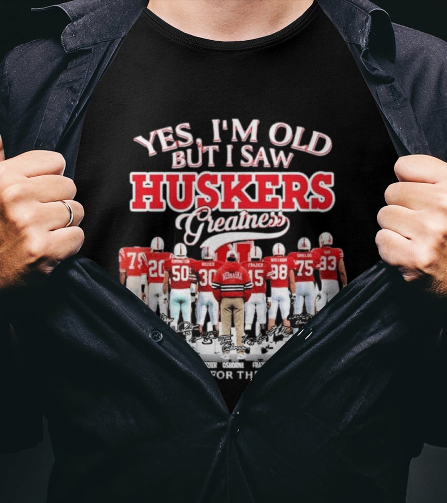 Yes I'm Old But I Saw Huskers Greatness Thank You For The Memories Nebraska Cornhuskers Signatures T-Shirt