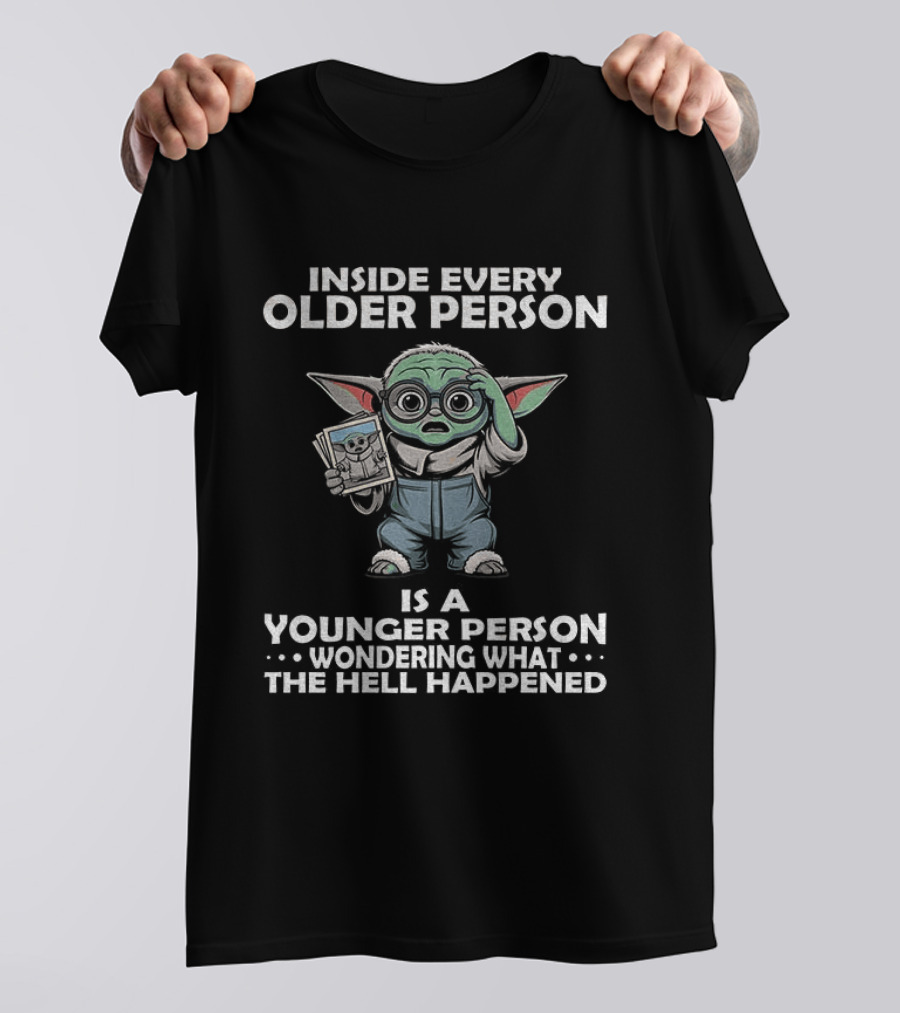 Inside Every Older Person Yoda Younger Person Wondering What The Hell Happened T-Shirt