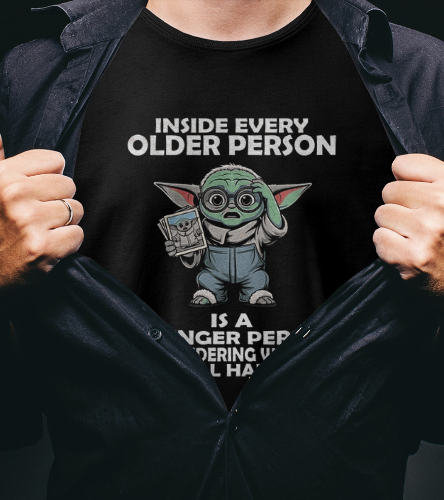 Inside Every Older Person Yoda Younger Person Wondering What The Hell Happened T-Shirt