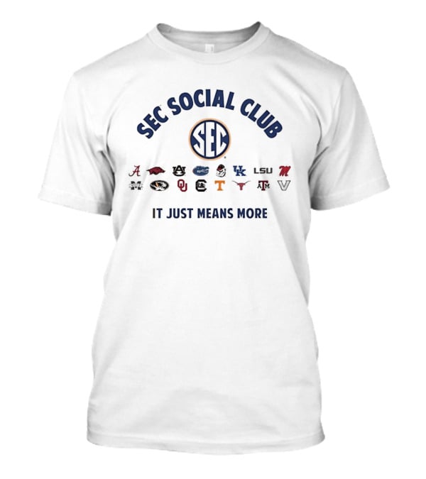 SEC Social Club It Just Means More Alabama Georgia Florida LSU Arkansas Oklahoma Tennessee Kentucky Texas T-Shirt