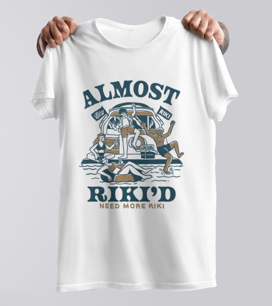 Almost Riki'd Need More Riki Boat Party Adventure T-Shirt