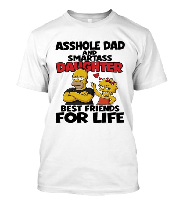 Asshole Dad And Smartass Daughter Best Friends For Life The Simpsons T-Shirt