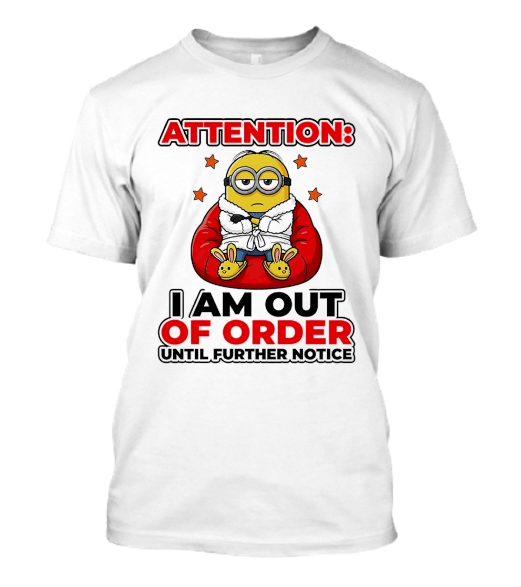 Attention Minion I Am Out Of Order Until Further Notice T-Shirt