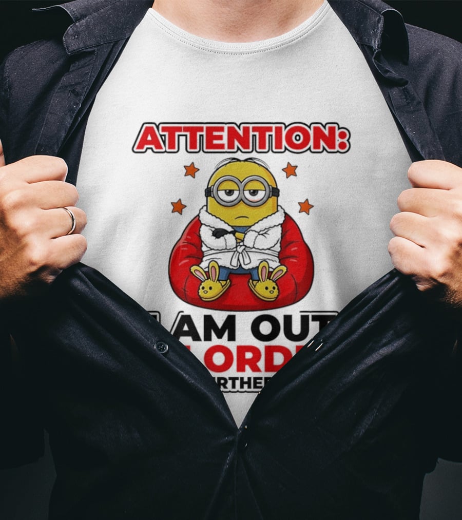 Attention Minion I Am Out Of Order Until Further Notice T-Shirt