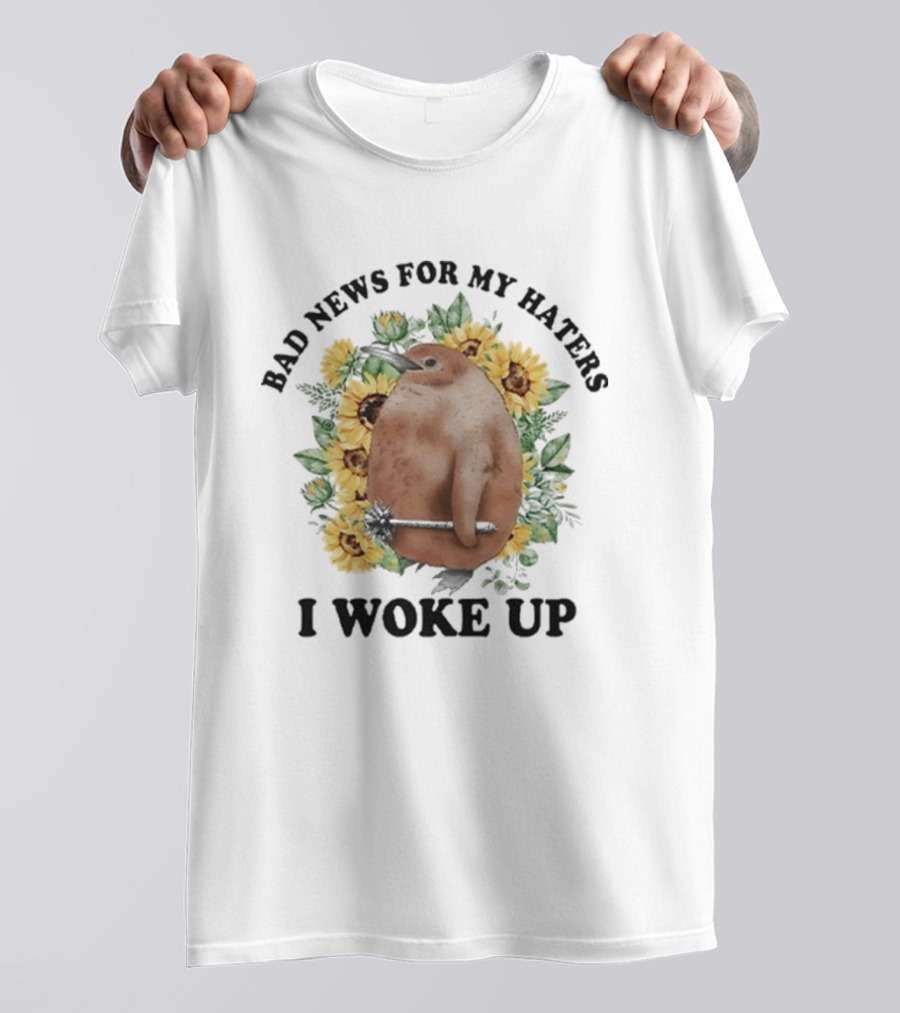 Bad News For My Haters I Woke Up Penguin Sunflowers T-Shirt