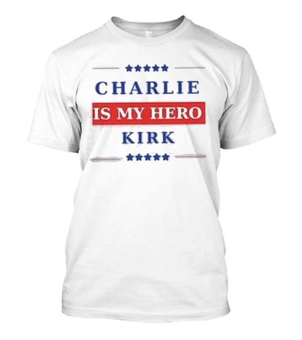 Charlie Kirk Is My Hero USA Patriotic T-Shirt