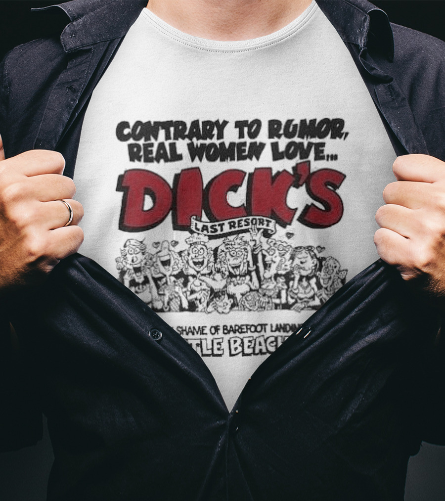 Contrary To Rumor Real Women Love Dick's Last Resort The Shame Of Barefoot Landing Myrtle Beach SC T-Shirt