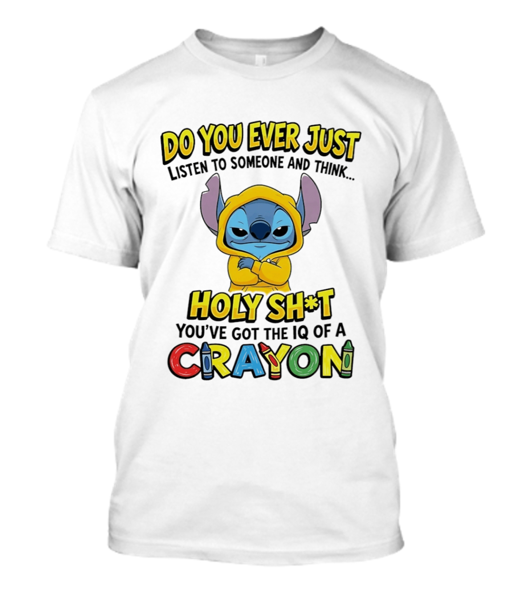 Do You Ever Just Listen To Someone And Think Holy Sh*t You've Got The IQ Of A Crayon Stitch T-Shirt
