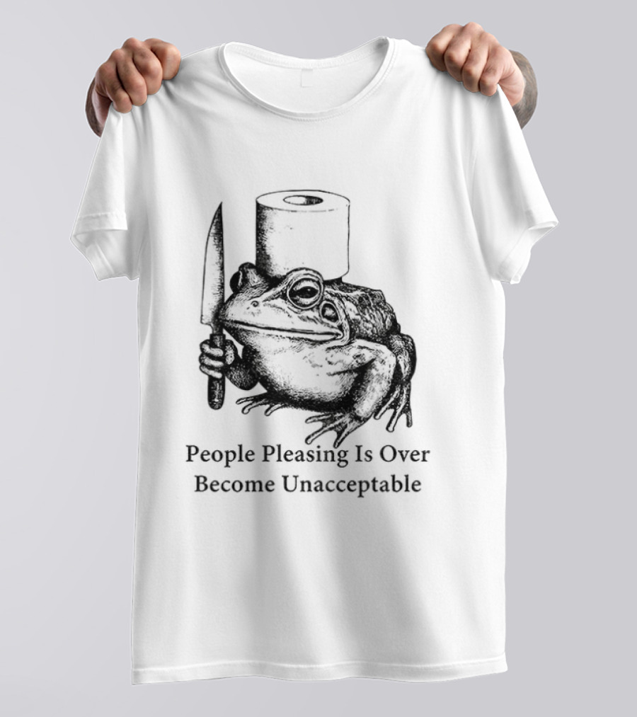 Frog People Pleasing Is Over Become Unacceptable T-Shirt