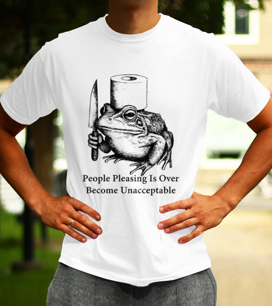 Frog People Pleasing Is Over Become Unacceptable T-Shirt