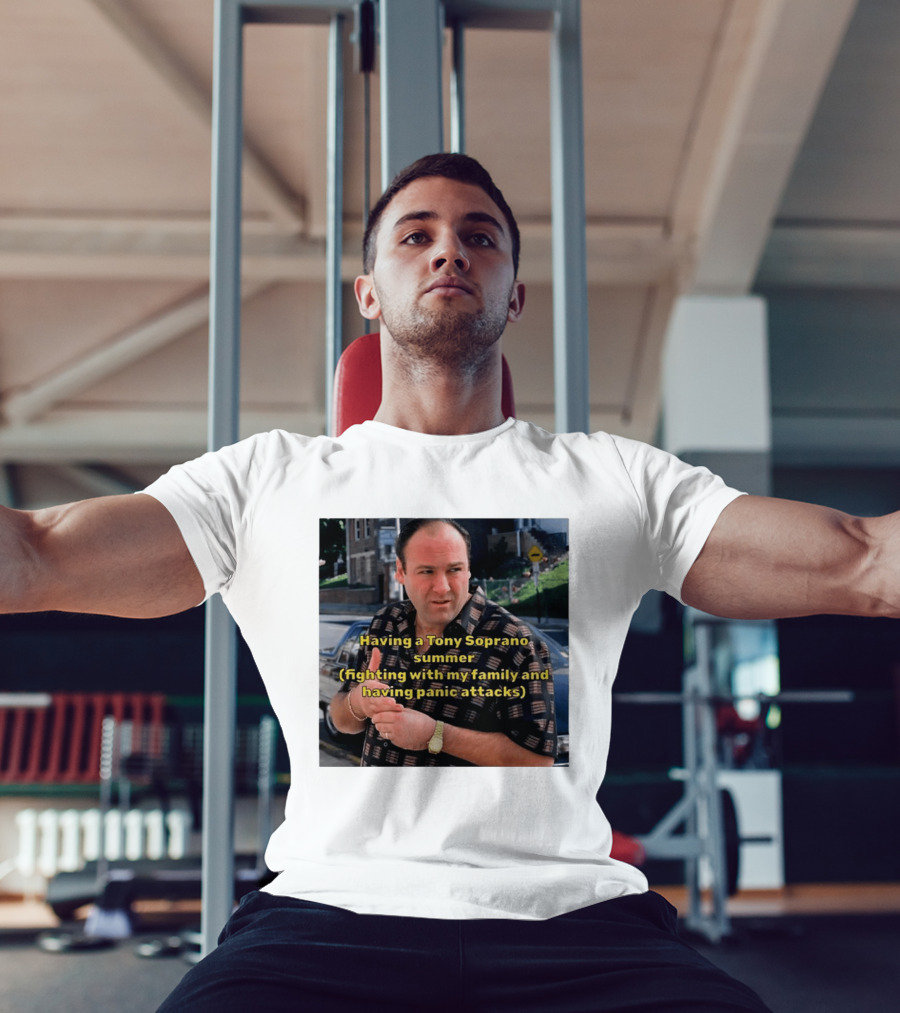 Having A Tony Soprano Summer Fighting With My Family And Having Panic Attacks T-Shirt