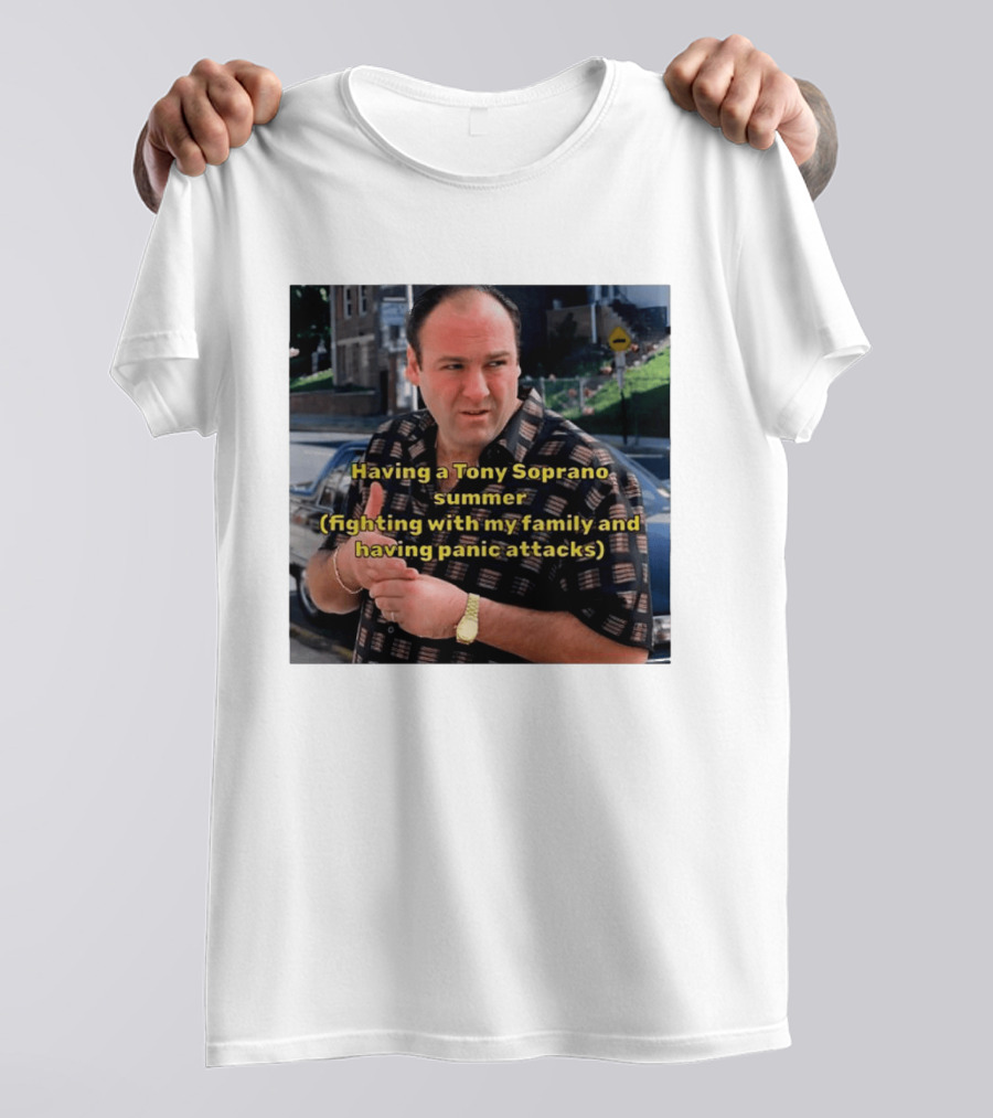 Having A Tony Soprano Summer Fighting With My Family And Having Panic Attacks T-Shirt