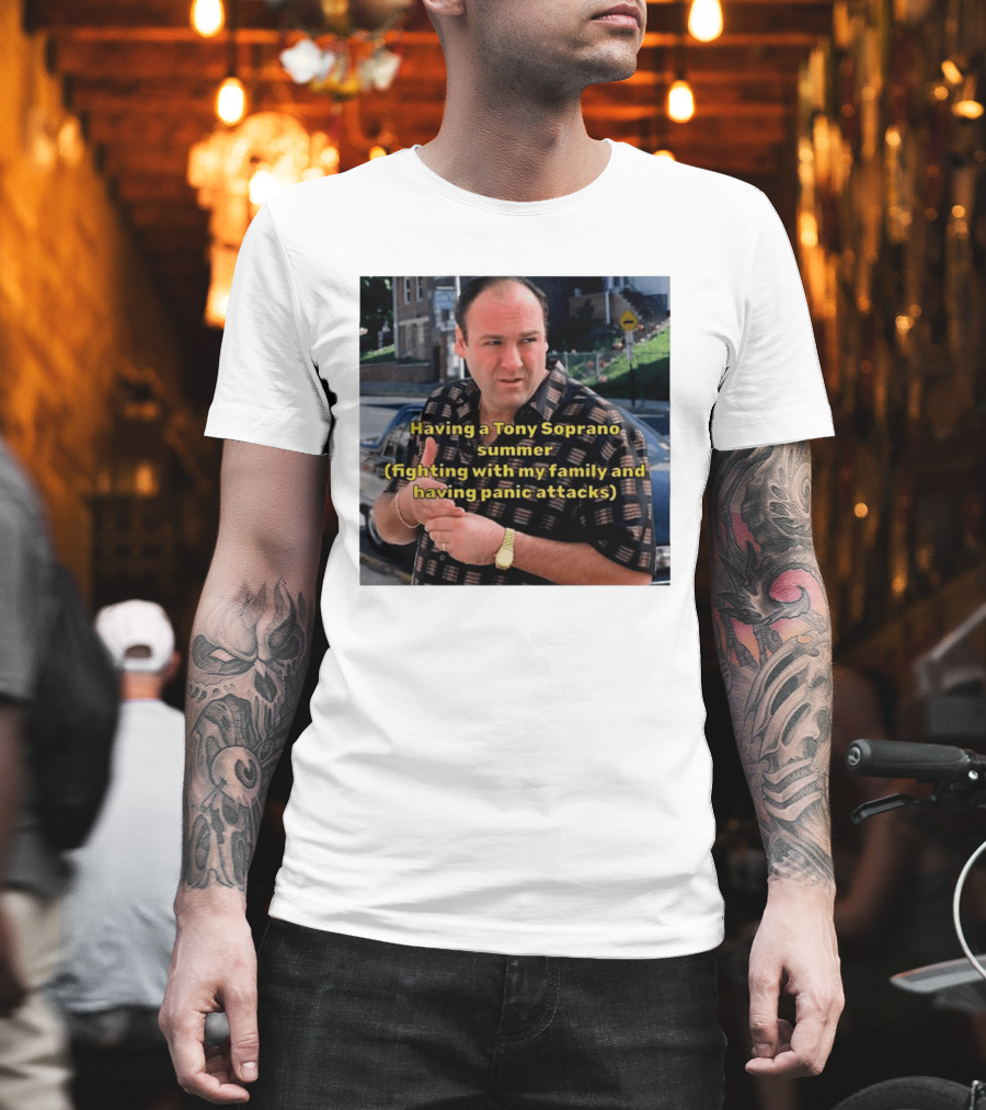 Having A Tony Soprano Summer Fighting With My Family And Having Panic Attacks T-Shirt