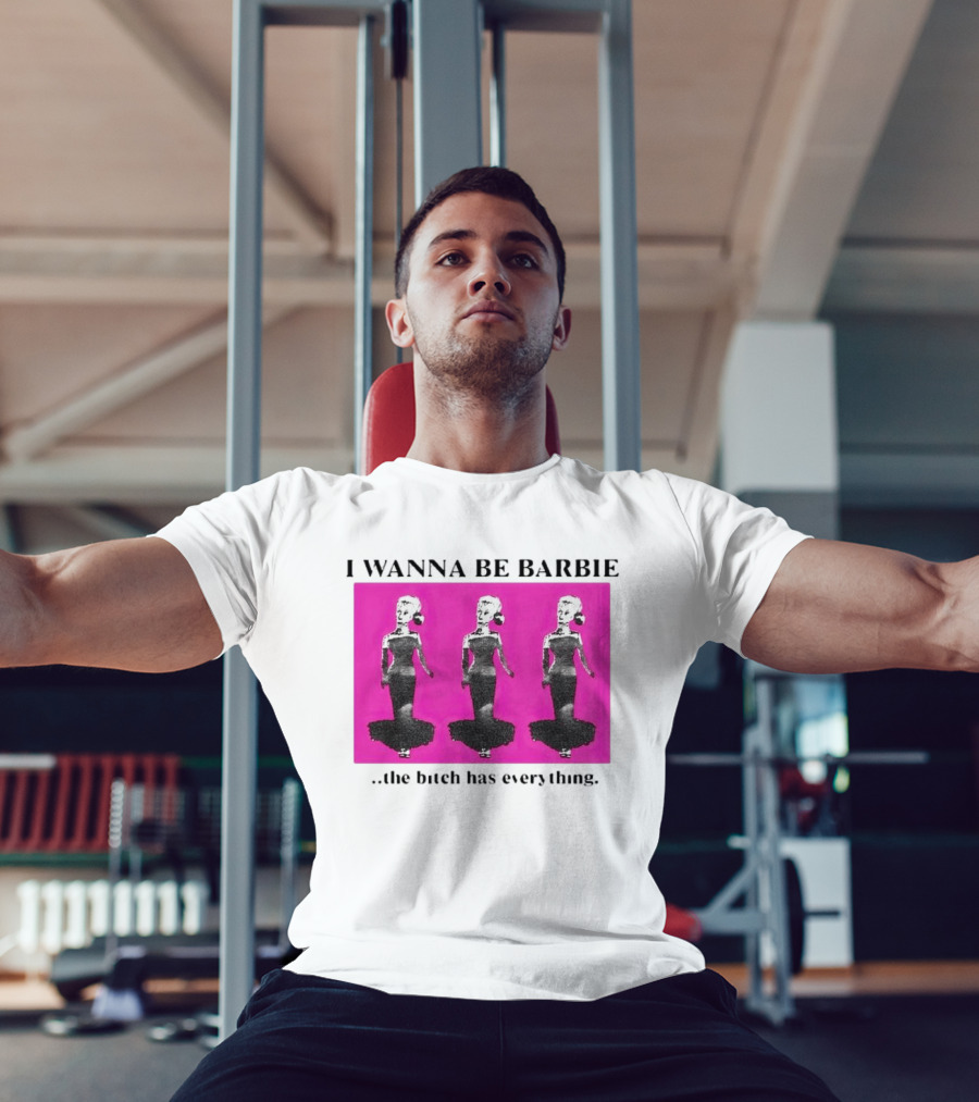 I Wanna Be Barbie The Bitch Has Everything Pink Trio Dolls T-Shirt