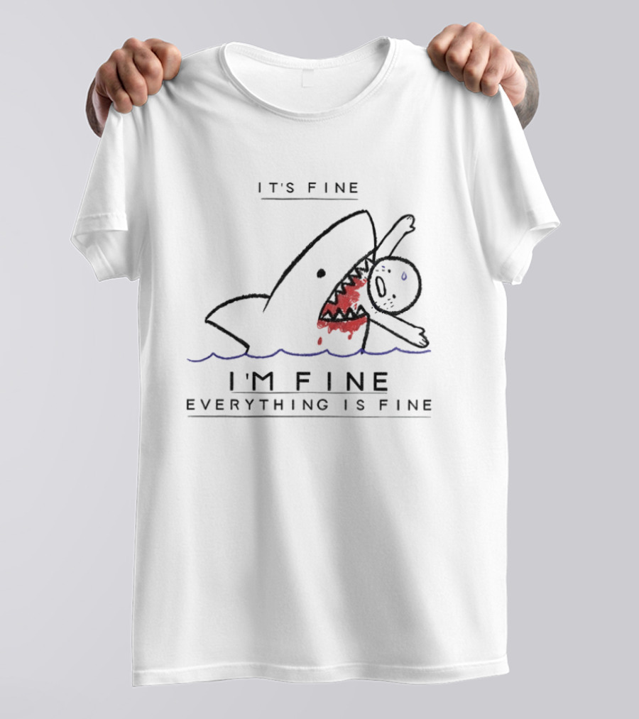 It's Fine I'm Fine Everything Is Fine Shark Meme Humor T-Shirt