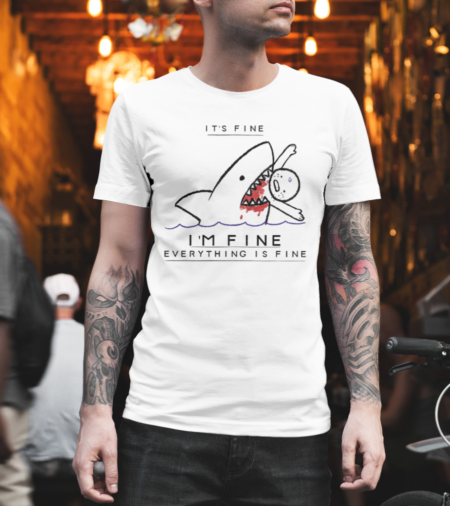 It's Fine I'm Fine Everything Is Fine Shark Meme Humor T-Shirt
