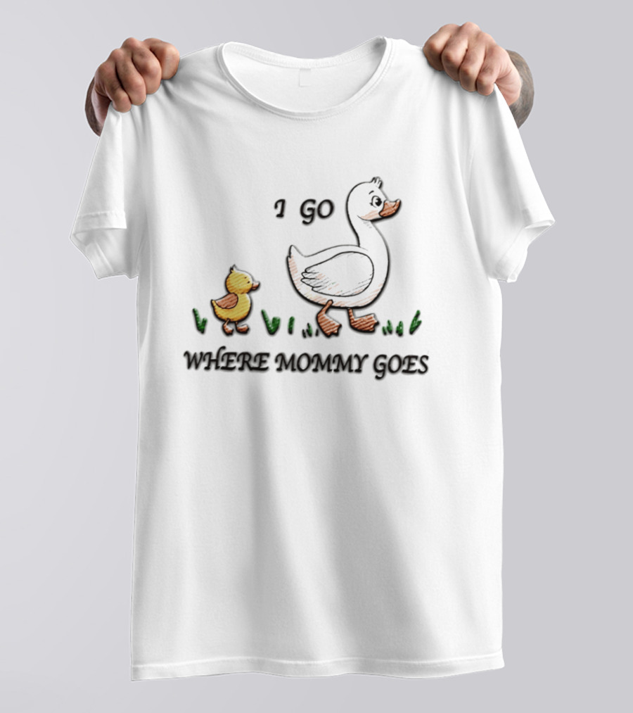 Mama Duck Duckling I Go Where Mommy Goes Family Bonding T-Shirt