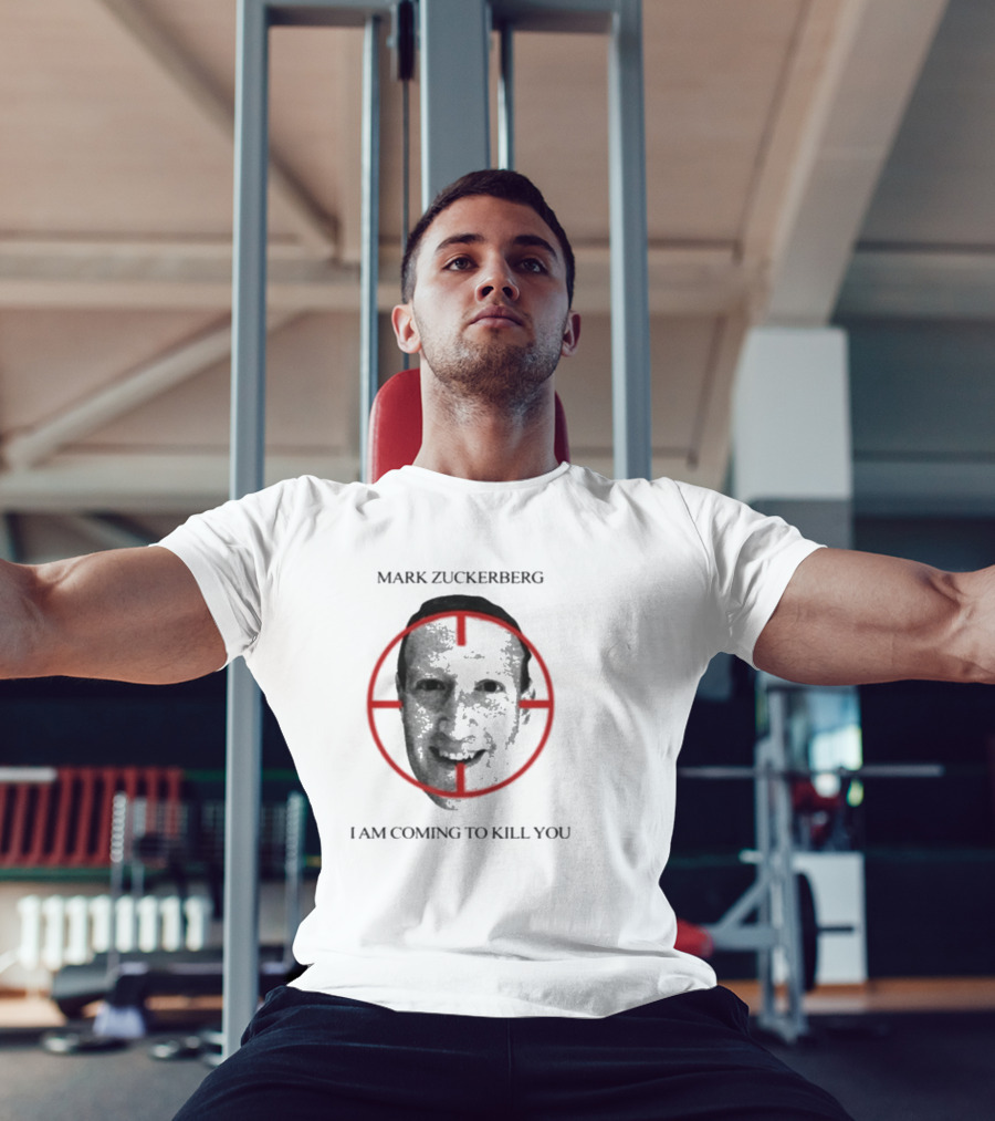 Mark Zuckerberg I Am Coming To Kill You T-Shirt