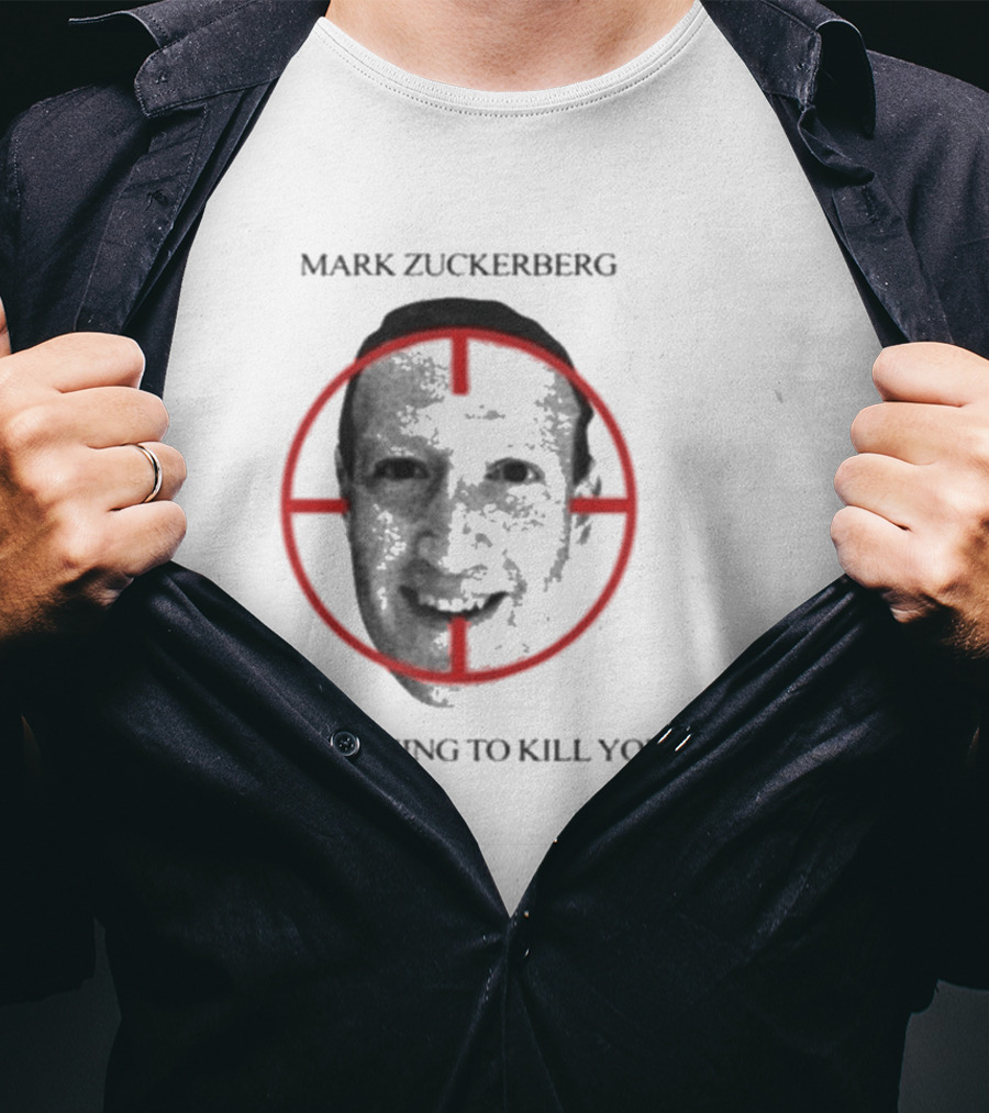 Mark Zuckerberg I Am Coming To Kill You T-Shirt