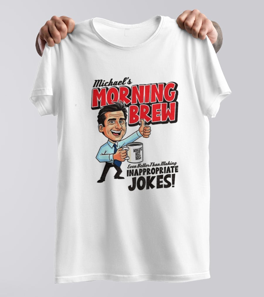 Michael's Morning Brew Even Better Than Making Inappropriate Jokes Coffee Fun T-Shirt