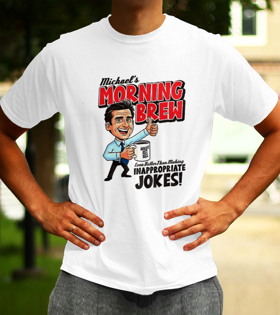 Michael's Morning Brew Even Better Than Making Inappropriate Jokes Coffee Fun T-Shirt