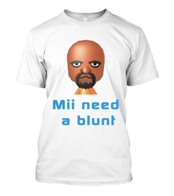 Mii Need A Blunt Funny Gaming Meme T-Shirt