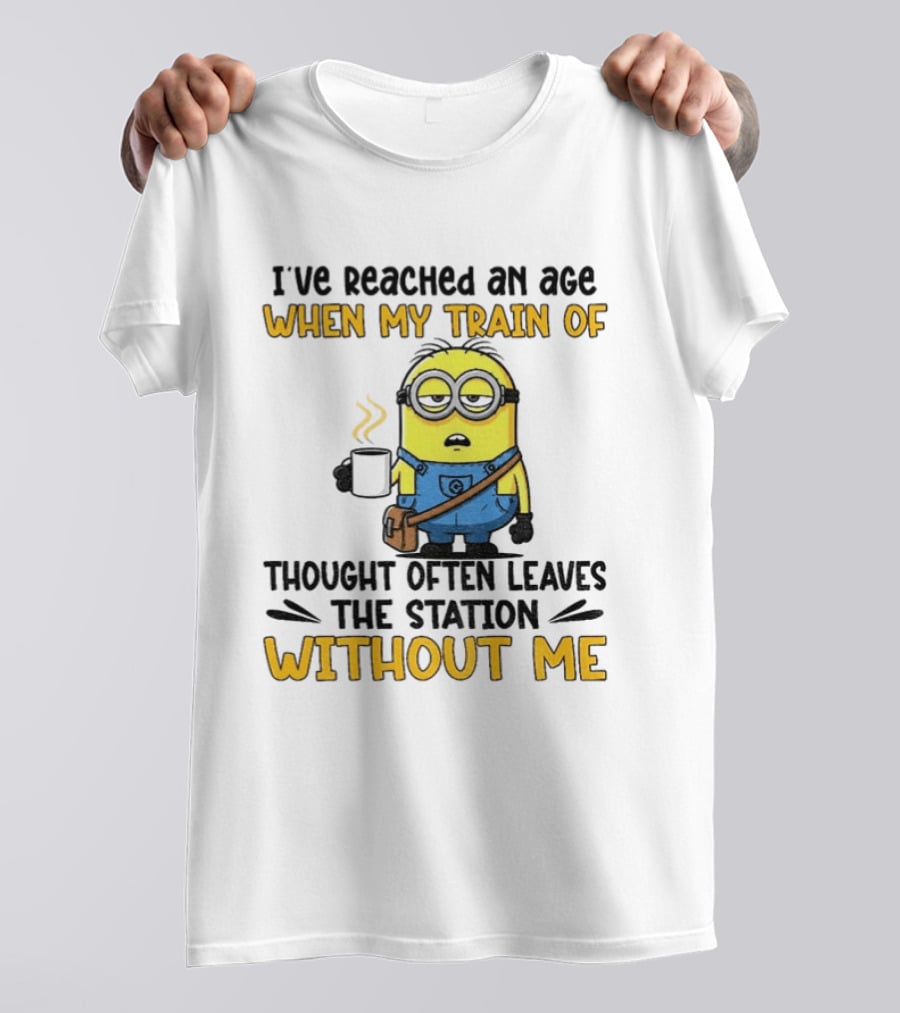 Minion I've Reached An Age Train Of Thought Without Me Coffee T-Shirt
