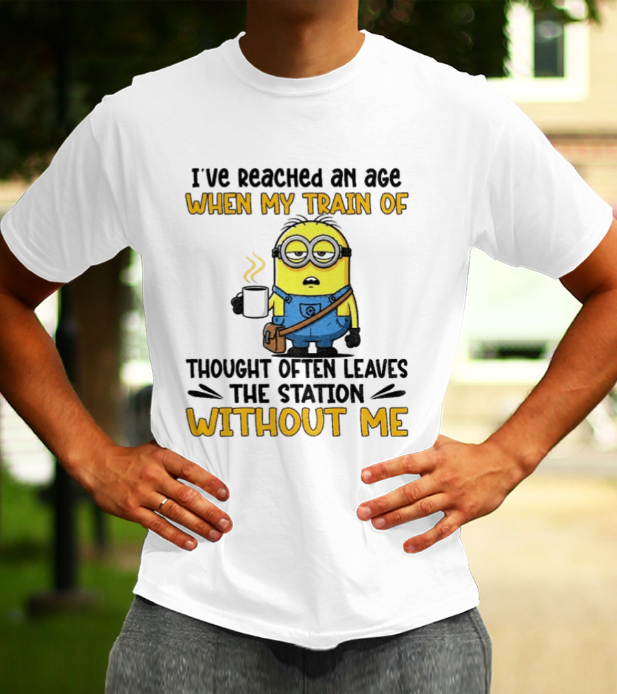 Minion I've Reached An Age Train Of Thought Without Me Coffee T-Shirt