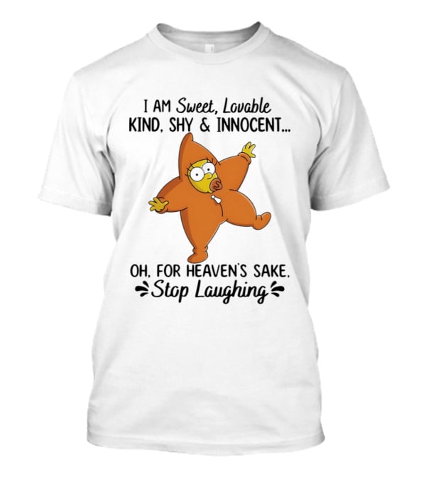 Simpsons I Am Sweet Lovable Kind Shy Innocent Oh For Heaven's Sake Stop Laughing T-Shirt