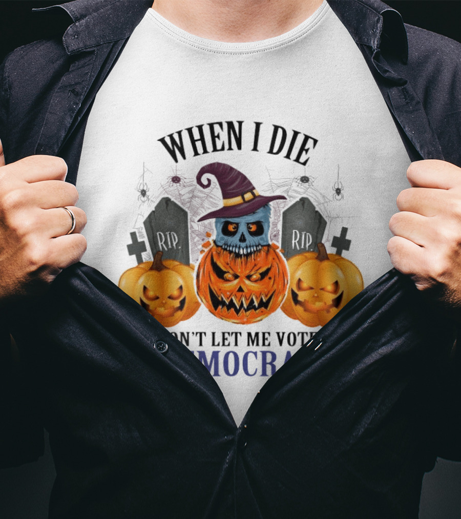 When I Die Don't Let Me Vote Democrat Skull Pumpkin Halloween 2024 T-Shirt