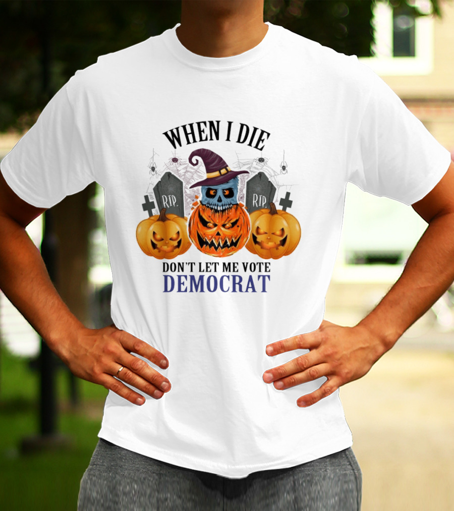 When I Die Don't Let Me Vote Democrat Skull Pumpkin Halloween 2024 T-Shirt