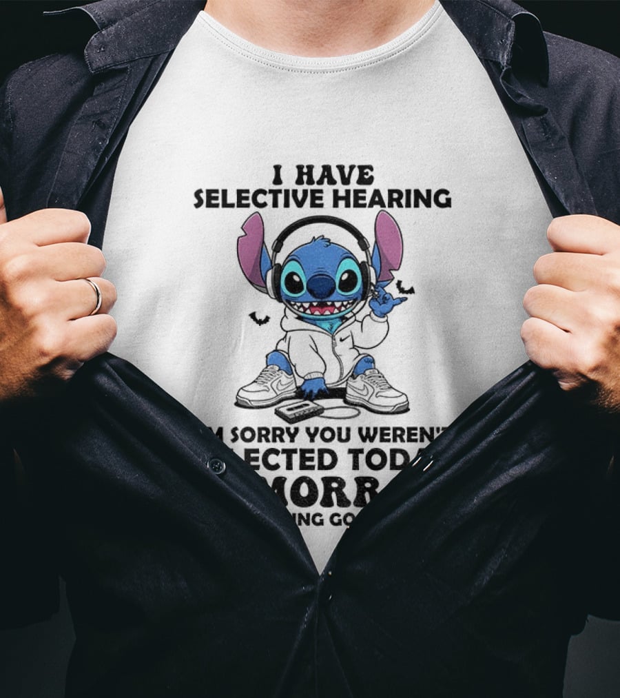 Stitch I Have Selective Hearing Sorry You Weren't Selected Today Tomorrow Isn't Looking Good T-Shirt