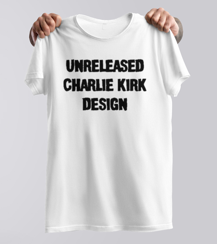 Unreleased Charlie Kirk T-Shirt