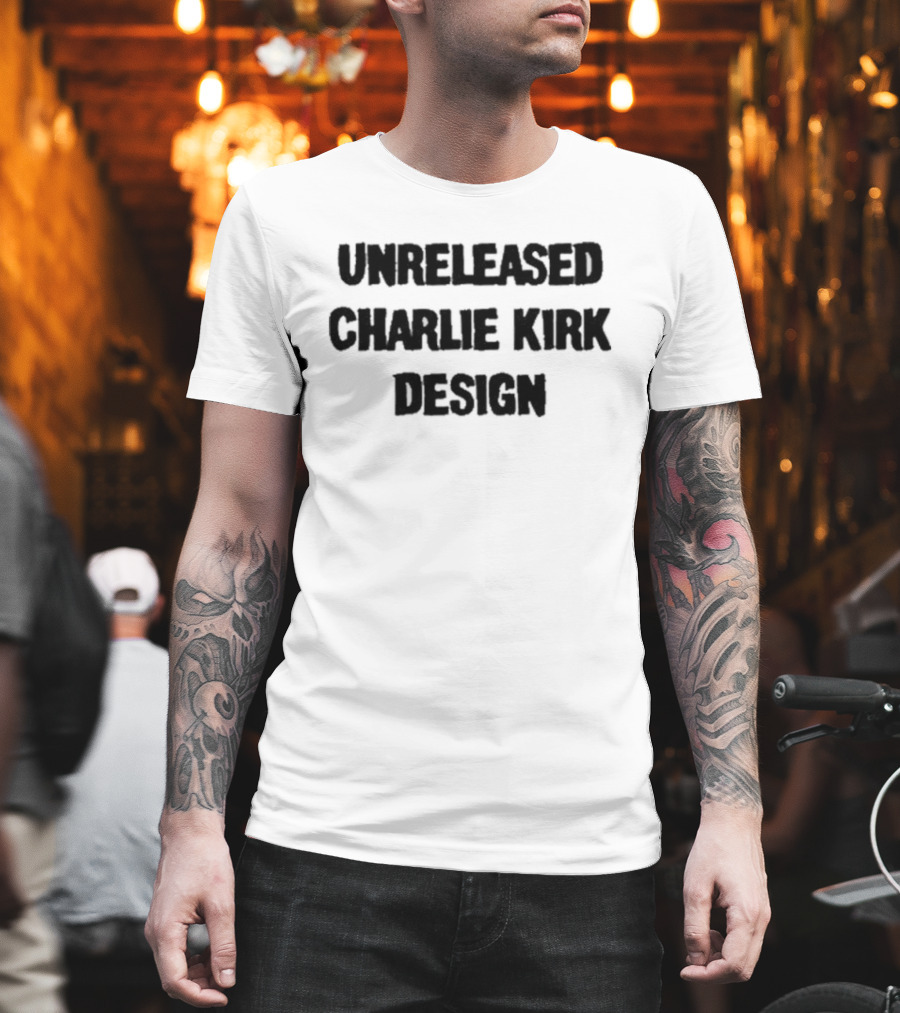 Unreleased Charlie Kirk T-Shirt