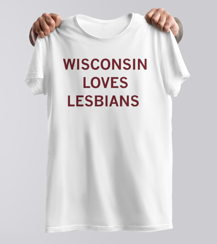 Wisconsin Loves Lesbians Pride Support Message T-Shirt