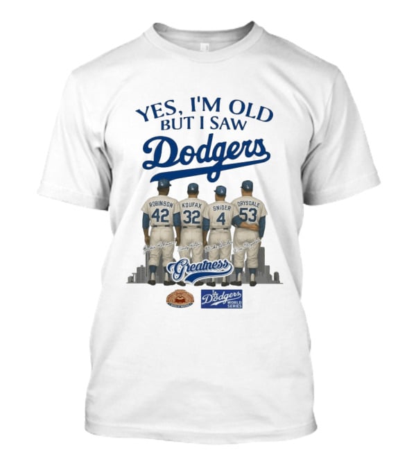 Yes I'm Old But I Saw Dodgers Greatness Jackie Robinson Koufax Snider Drysdale World Series T-Shirt