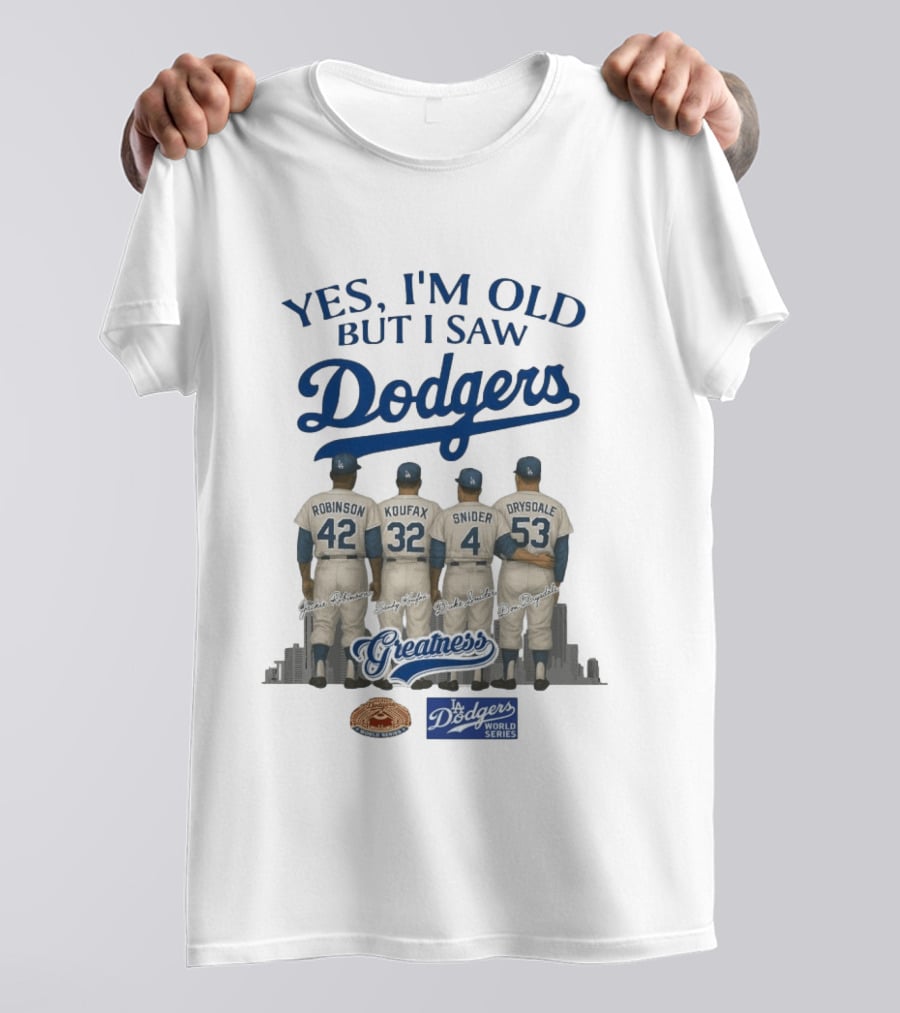 Yes I'm Old But I Saw Dodgers Greatness Jackie Robinson Koufax Snider Drysdale World Series T-Shirt
