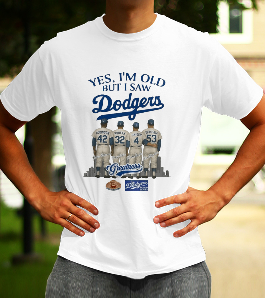 Yes I'm Old But I Saw Dodgers Greatness Jackie Robinson Koufax Snider Drysdale World Series T-Shirt