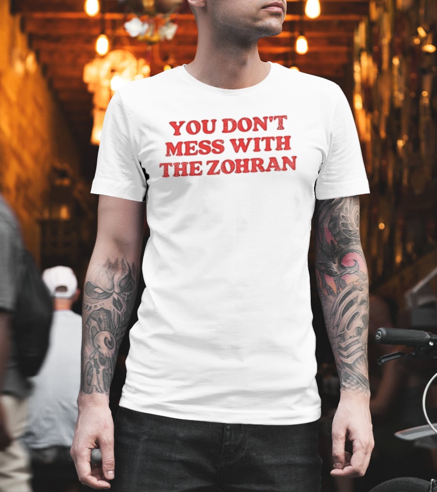 You Don't Mess With The Zohran Mamdani New York City T-Shirt