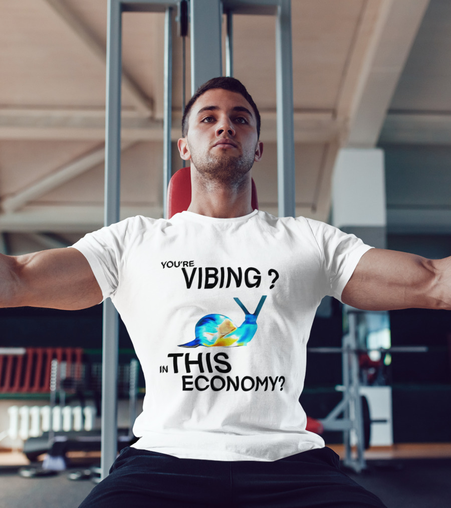 You're Vibing Snail In This Economy T-Shirt