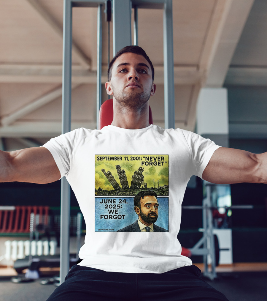 September 11 2001 Never Forget June 24 2025 We Forgot Zohran Mamdani T-Shirt