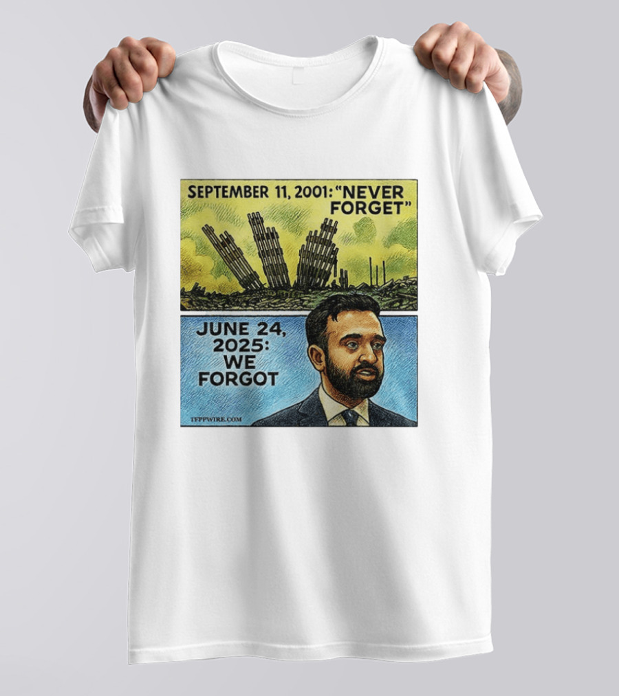 September 11 2001 Never Forget June 24 2025 We Forgot Zohran Mamdani T-Shirt
