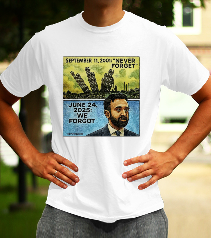 September 11 2001 Never Forget June 24 2025 We Forgot Zohran Mamdani T-Shirt